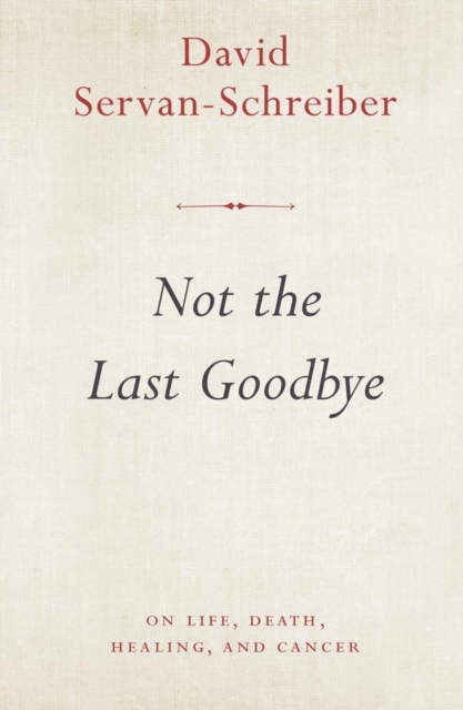 Not the Last Goodbye : on life, death, healing, and cancer, EPUB eBook