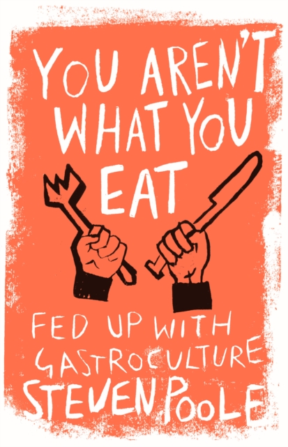 You Aren't What You Eat : fed up with gastroculture, EPUB eBook