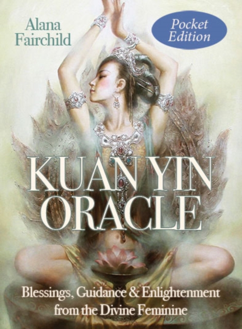 Kuan Yin Oracle - Pocket Edition : Blessings, Guidance & Enlightenment from the Divine Feminine, Cards Book