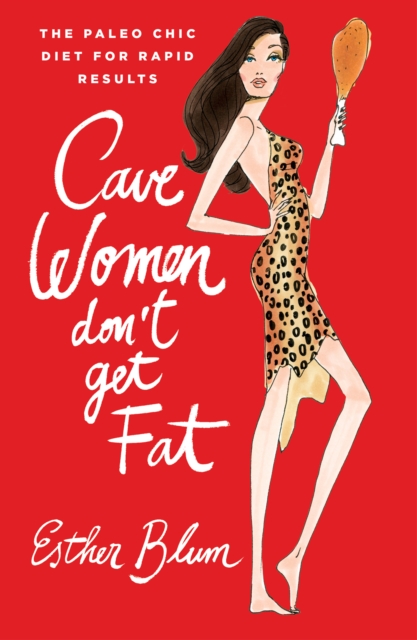 Cavewomen Don't Get Fat : The Paleo Chic Diet for Rapid Results, EPUB eBook