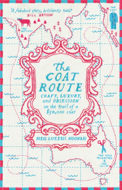 The Coat Route : craft, luxury, and obsession on the trail of a $50,000 coat, Paperback / softback Book