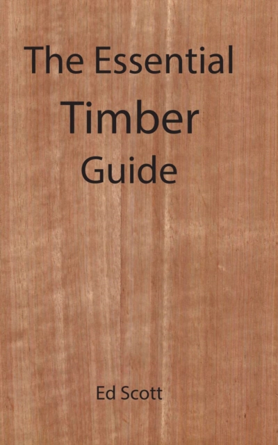 The Essential Guide to Timber, Hardback Book
