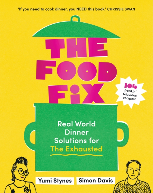 The Food Fix : Real World Dinner Solutions for The Exhausted, Paperback / softback Book