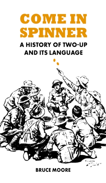 Come in Spinner : A History of Two-Up and Its Language, Paperback / softback Book Come in Spinner : A History of Two-Up and Its Language, Paperback / softback Book