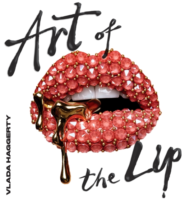 Art of the Lips : Shimmering, liquified, bejewelled and adorned, Hardback Book