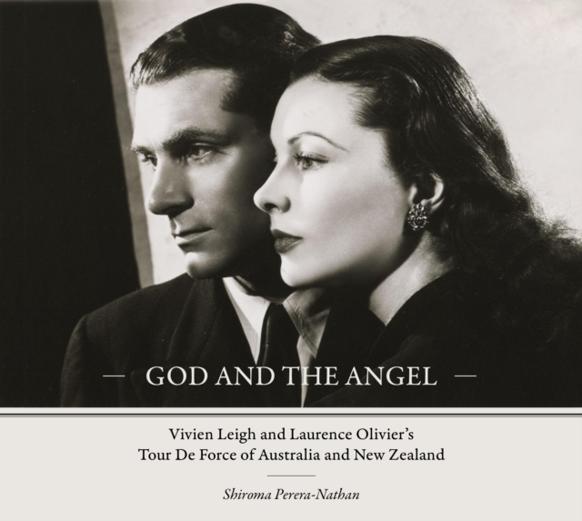 God and the Angel : Vivien Leigh and Laurence Olivier's Tour De Force of Australia and New Zealand, Hardback Book