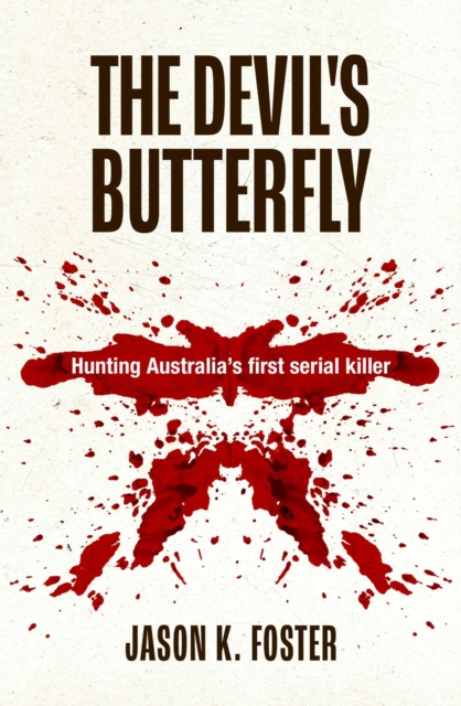 The Devil's Butterfly : Hunting Australia's first serial killer, EPUB eBook