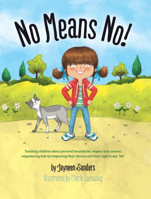 No Means No! : Teaching Personal Boundaries, Consent; Empowering Children by Respecting Their Choices and Right to Say 'No!', Hardback Book