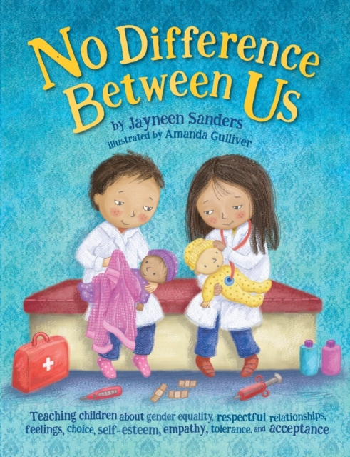 No Difference Between Us : Teach children gender equality, respect, choice, self-esteem, empathy, tolerance, and acceptance, Paperback / softback Book
