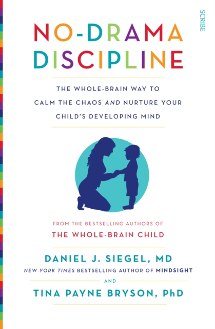 No-Drama Discipline : the bestselling parenting guide to nurturing your child's developing mind, EPUB eBook