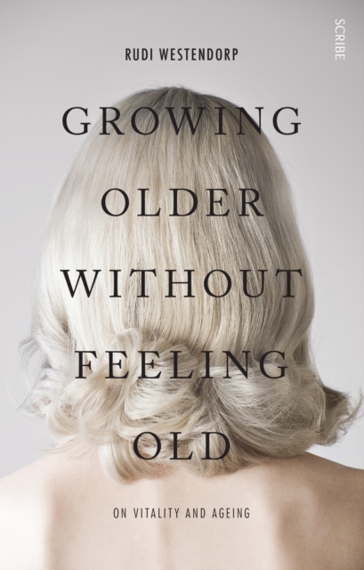 Growing Older Without Feeling Old : on vitality and ageing, EPUB eBook