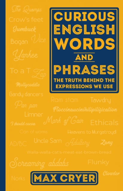 Curious English Words and Phrases : The Truth Behind the Expressions We Use, Paperback / softback Book