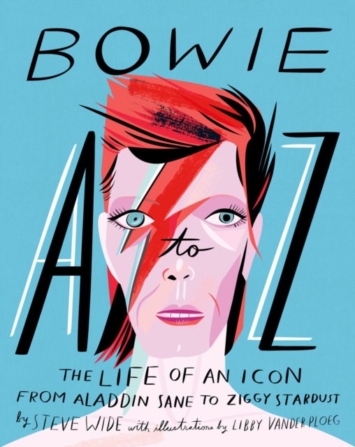 Bowie A to Z : The Life of an Icon: From Aladdin Sane to Ziggy Stardust, Hardback Book