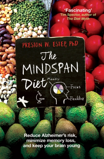 The Mindspan Diet : Reduce Alzheimer's Risk, Minimize Memory Loss, and Keep Your Brain Young, EPUB eBook