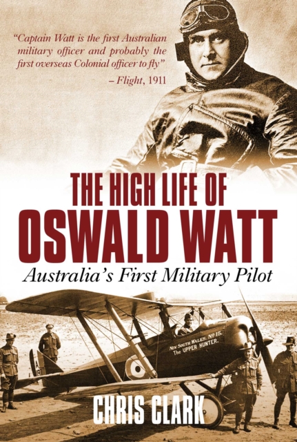 High Life of Oswald Watt : Australia's First Military Pilot, EPUB eBook