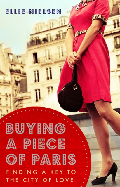 Buying A Piece of Paris : finding a key to the city of love, EPUB eBook