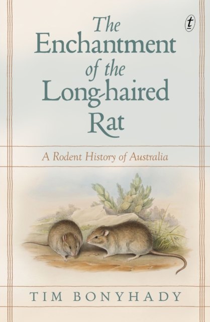 The Enchantment Of The Long-haired Rat : A Rodent History of Australia, Paperback / softback Book
