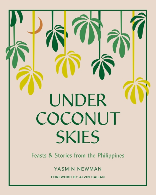 Under Coconut Skies : Feasts & Stories from the Philippines, Hardback Book