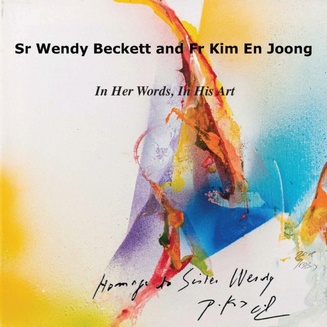 Sr Wendy Becket and Fr Kim En Joong : In Her Words, In His Art, PDF eBook