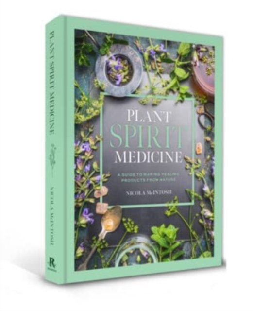 Plant Spirit Medicine : A Guide to Making Healing Products from Nature, Hardback Book