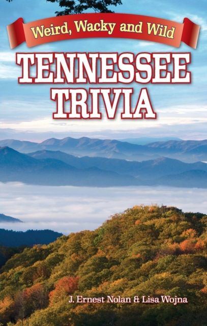 Tennessee Trivia : Weird, Wacky and Wild, Paperback / softback Book