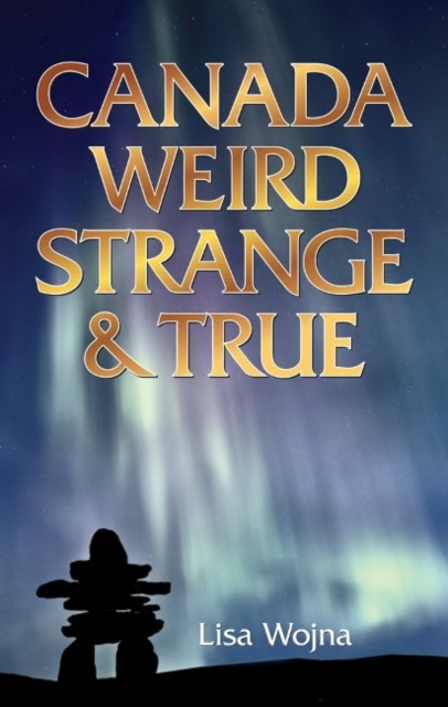 Canada: Weird, Strange & True, Paperback / softback Book