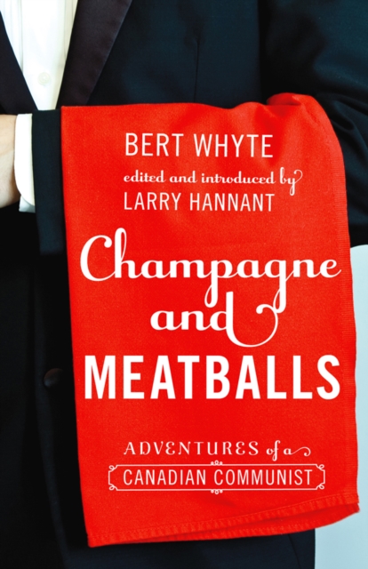 Champagne and Meatballs : Adventures of a Canadian Communist, Paperback / softback Book