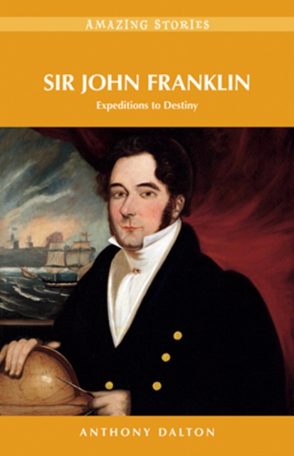 Sir John Franklin : Expeditions to Destiny, Paperback / softback Book