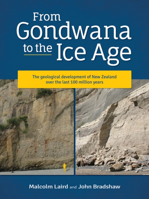 From Gondwana to the Ice Age : The geology of New Zealand over the last 100 million years, Paperback / softback Book