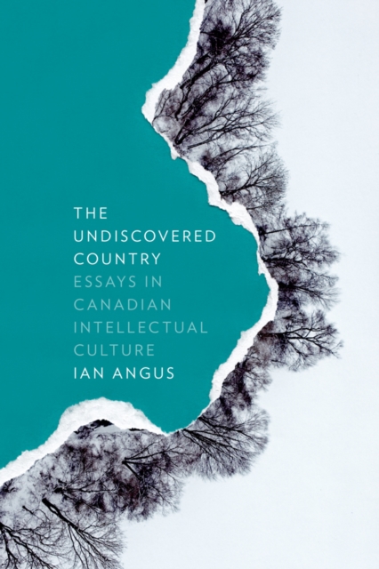 The Undiscovered Country : Essays in Canadian Intellectual Culture, Paperback / softback Book