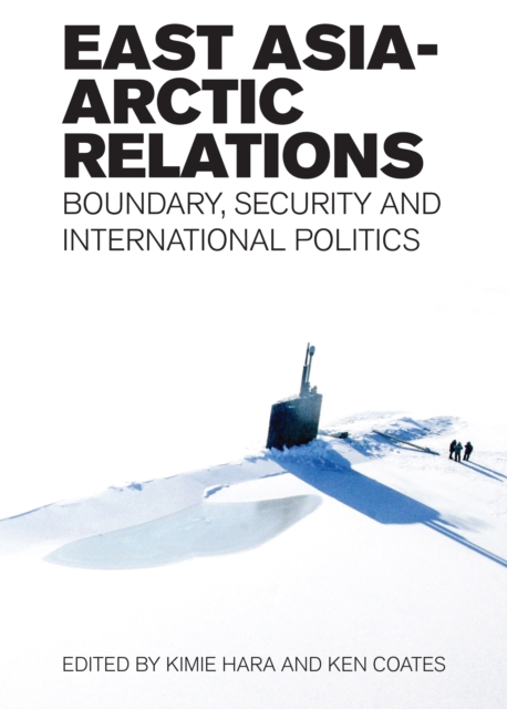 East Asia-Arctic Relations : Boundary, Security and International Politics, Paperback / softback Book