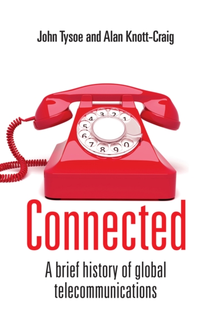 Connected : A Brief History of Global Telecommunications, Paperback / softback Book
