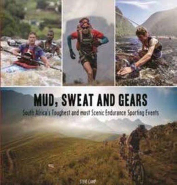 Mud, sweat and gears : South Africa's toughest and most scenic endurance sporting events, Paperback / softback Book