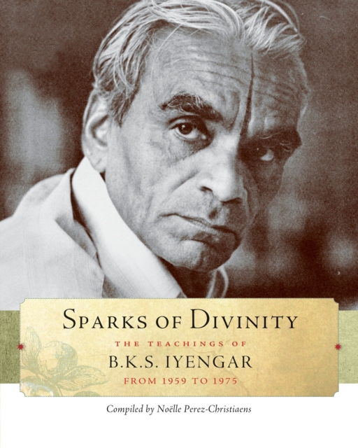 Sparks of Divinity : The Teachings of B. K. S. Iyengar, Paperback / softback Book