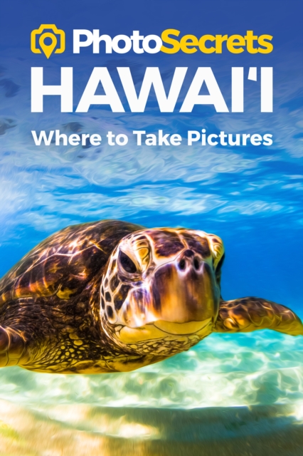 Photosecrets Hawaii : Where to Take Pictures: A Photographer's Guide to the Best Photography Spots, Paperback / softback Book