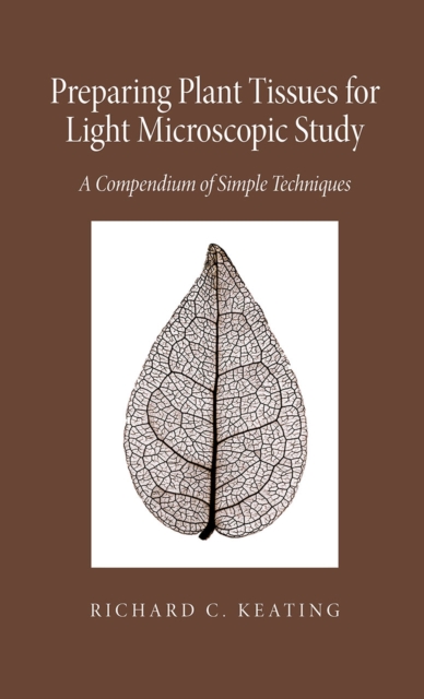 Preparing Plant Tissue for Light Microscopic Study : A Compendium of Simple Techniques, Paperback / softback Book