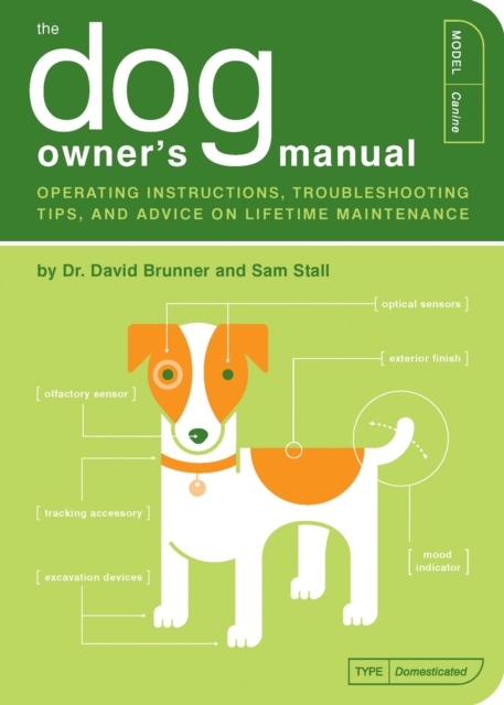The Dog Owner's Manual : Operating Instructions, Troubleshooting Tips, and Advice on Lifetime Maintenance, Paperback / softback Book