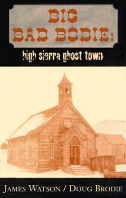 Big Bad Bodie : High Sierra Ghost Town, Paperback Book