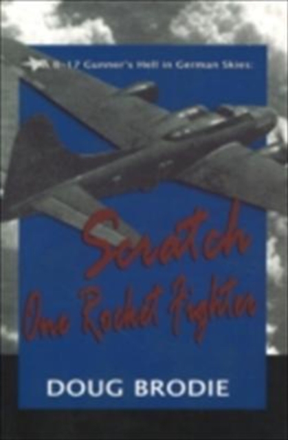 A B-17 Gunner's Hell in German Skies : Scratch One Rocket Fighter, Paperback / softback Book