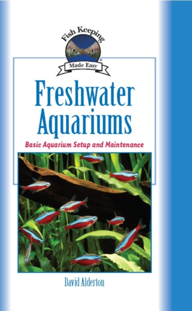 Freshwater Aquariums : Basic Aquarium Setup and Maintenance, Hardback Book