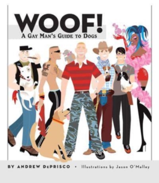 Woof! : A Gay Man's Guide to Dogs, Hardback Book