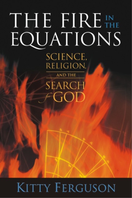 The Fire in the Equations : Science Religion & Search For God, Paperback / softback Book