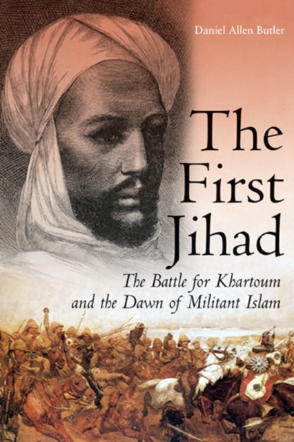 The First Jihad : Khartoum, and the Dawn of Militant Islam, Hardback Book