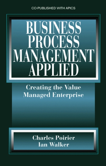 Business Process Management Applied : Creating the Value Managed Enterprise, Hardback Book