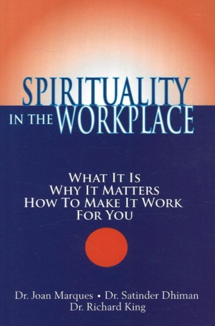 Spirituality in the Workplace : What It Is, Why It Matters, How to Make It Work for You, Paperback Book