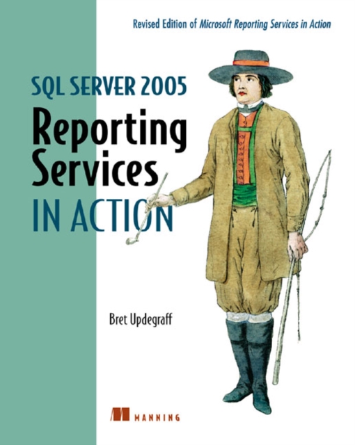 SQL Server 2005 Reporting Services in Action : Revised edition of Microsoft Reporting Services in Action, Paperback / softback Book