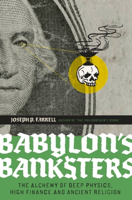 Babylon's Banksters : The Alchemy of Deep Physics, High Finance and Ancient Religion, EPUB eBook