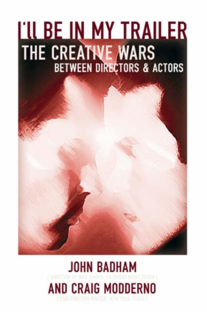 I'll Be In My Trailer! : The Creative Wars Between Directors and Actors, Paperback / softback Book