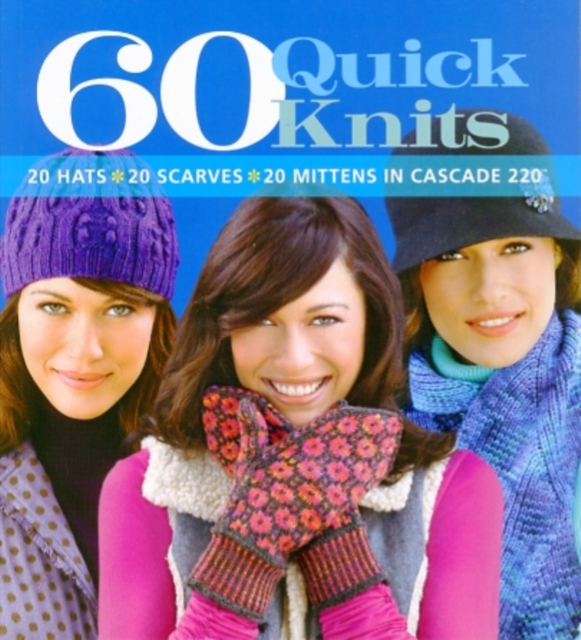 60 Quick Knits : 20 Hats*20 Scarves*20 Mittens in Cascade 220™, Paperback / softback Book