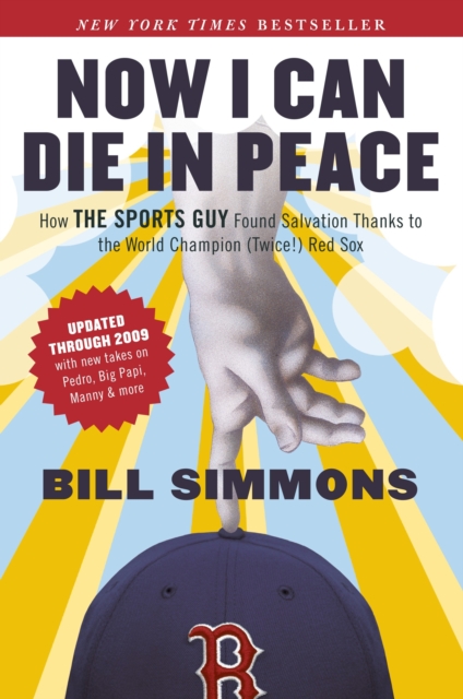 Now I Can Die in Peace : How The Sports Guy Found Salvation Thanks to the World Champion (Twice!) Red Sox, Paperback / softback Book